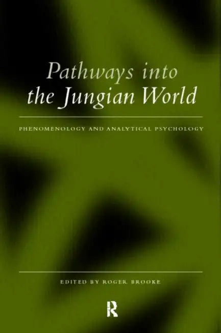 Pathways Into the Jungian World: Phenomenology and Analytical Psychology by Roger Brooke