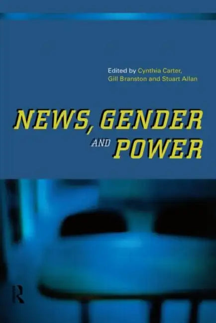 News, Gender and Power by Stuart Allan, Gill Branston, Cynthia Carter