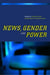 News, Gender and Power by Stuart Allan, Gill Branston, Cynthia Carter
