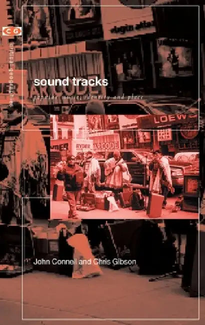 Sound Tracks: Popular Music Identity and Place by John Connell, Chris Gibson