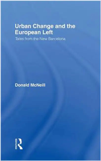 Urban Change And The European Left: Tales From the New Barcelona by Donald McNeill