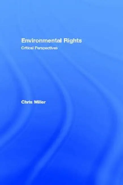 Environmental Rights: Critical Perspectives by Chris Miller