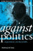 Against Politics: On Government, Anarchy and Order by De Jasay Anthony