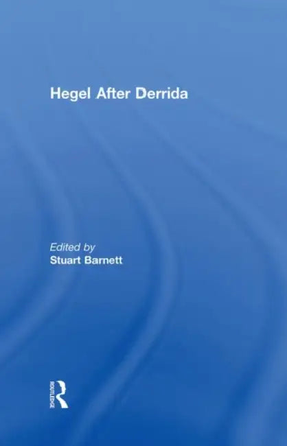 Hegel After Derrida by Barnett Stuart