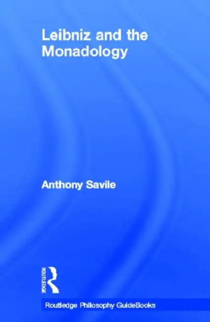 Routledge Philosophy GuideBook to Leibniz and the Monadology by Savile Anthony