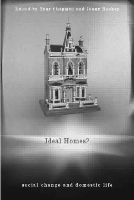 Ideal Homes?: Social Change and the Experience of the Home by Tony Chapman, Jenny Hockey
