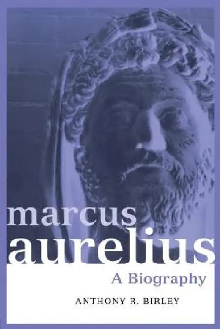 Marcus Aurelius: A Biography by Birley, Anthony R.