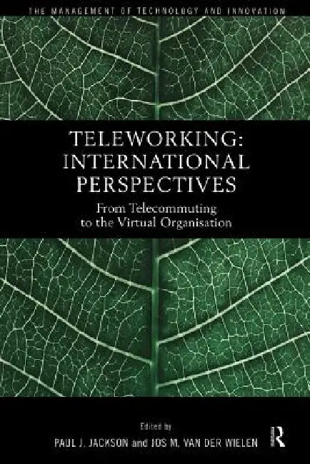 Teleworking: New International Perspectives From Telecommuting to the Virtual Organisation by Paul J. Jackson, Jos M. Van Der Wielen