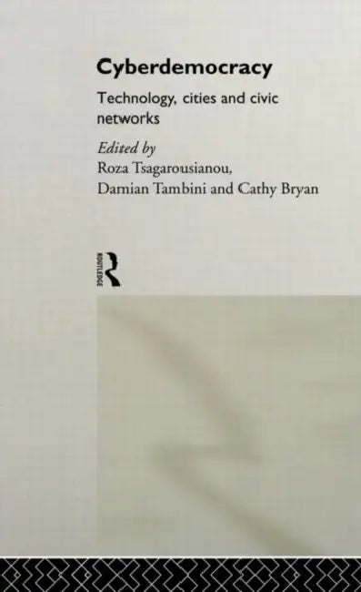 Cyberdemocracy: Technology, Cities and Civic Networks by Bryan Cathy