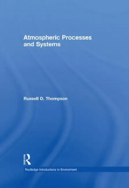 Atmospheric Processes and Systems by Thompson Russell D.