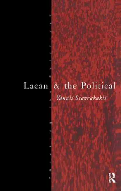 Lacan and the Political by Yannis Stavrakakis