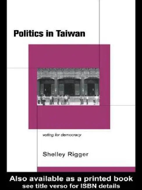 Politics in Taiwan: Voting for Reform by Shelley Rigger
