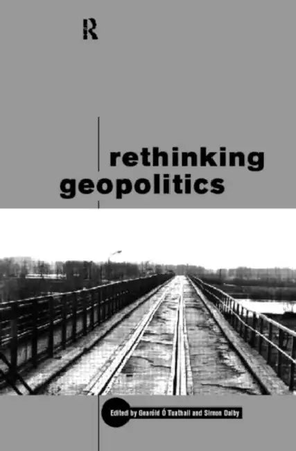 Rethinking Geopolitics by Simon Dalby, Gearoid O. U. Tuathail
