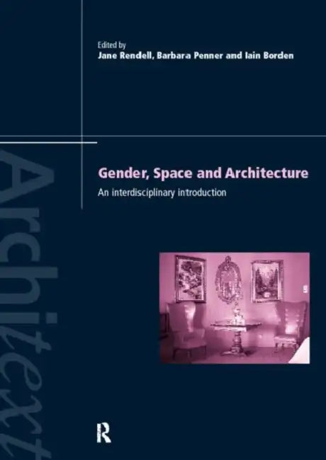 Gender Space Architecture: An Interdisciplinary Introduction by Iain Borden