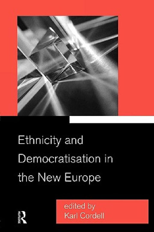 Ethnicity And Democratisation In The New Europe  by Karl Cordell