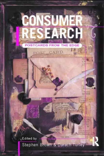 Consumer Research: Postcards From the Edge by Stephen Brown, Darach Turley