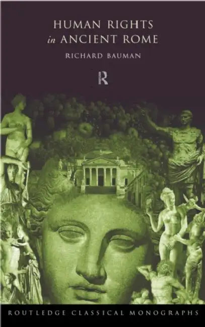 Human Rights in Ancient Rome by Bauman Richard