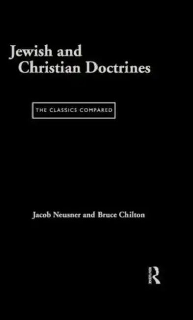 Jewish and Christian Doctrines: The Classics Compared by Chilton Bruce