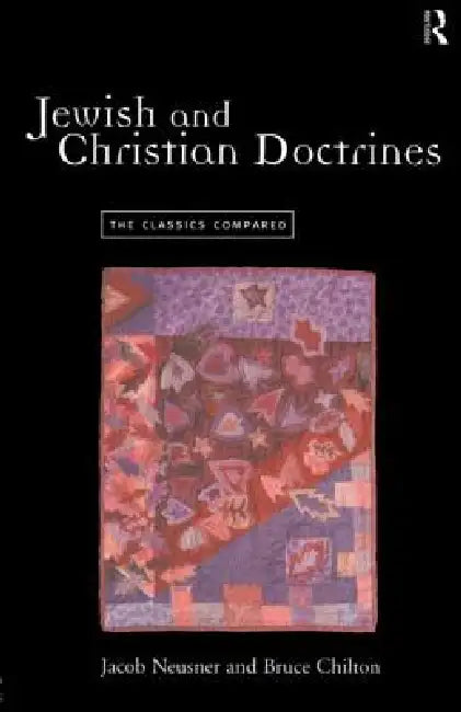 Jewish and Christian Doctrines: The Classics Compared by Bruce Chilton