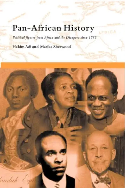 Pan-African History: Political Figures from Africa and the Diaspora since 1787 by Hakim Adi, Marika Sherwood