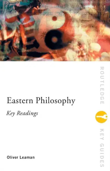Eastern Philosophy: Key Readings by Oliver Leaman