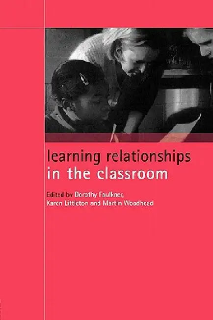 Learning Relationships in the Classroom by Dorothy Faulkner