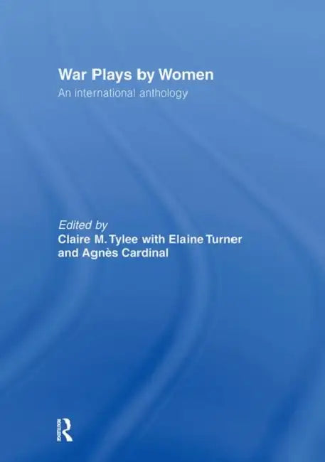 War Plays by Women: An International Anthology by Cardinal Agnes