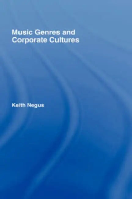 Music Genres and Corporate Cultures by Keith Negus
