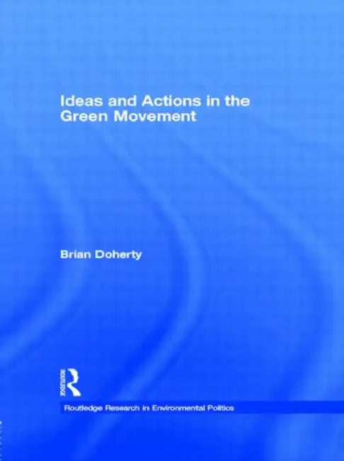 Ideas and Actions in the Green Movement by Brian Doherty