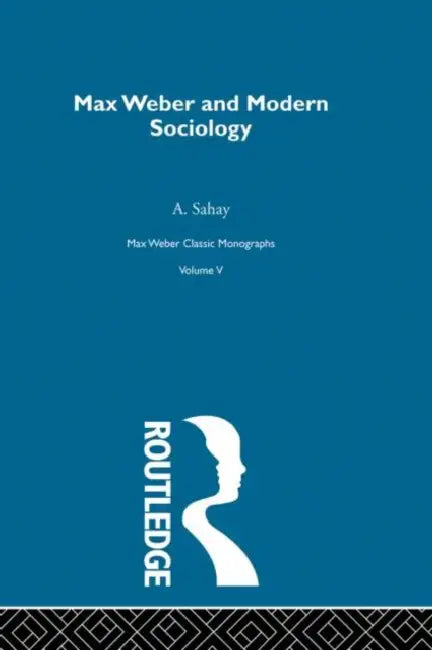 Max Weber & Mod Sociology by Sahay A.