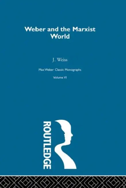 Weber & Marxist World V 6 by Weiss J.