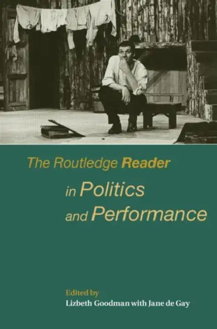 The Routledge Reader in Politics and Performance by Jane De Gay, Lizbeth Goodman