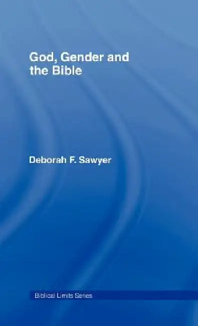 God, Gender and the Bible by Deborah Sawyer, David Gunn, Gary A. Philips