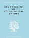 Key Problems of Sociological Theory by Rex John