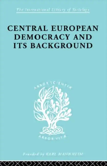 Central European Democracy and its Background: Economic and Political Group Organizations by Schlesinger Rudolf