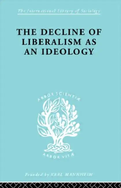 The Decline of Liberalism as an Ideology by Hallowell John H.