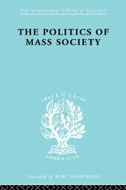 Politics of Mass Society by Kornhauser William