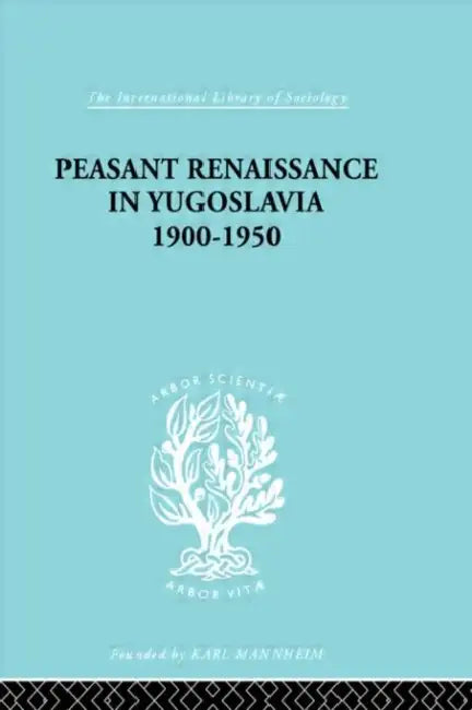 Peasant Renaissance in Yugoslavia 1900 -1950: A Study of Development of Yugoslavia as Affected by Education by Trouton Ruth