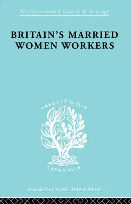 Britain's Married Women Workers: History of an Ideology by Klein Viola