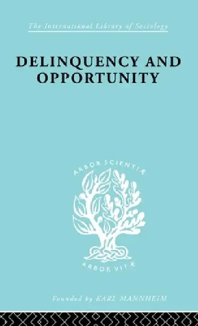Delinquency and Opportunity: A Study of Delinquent Gangs by Richard A. Cloward, L. E. Ohlin