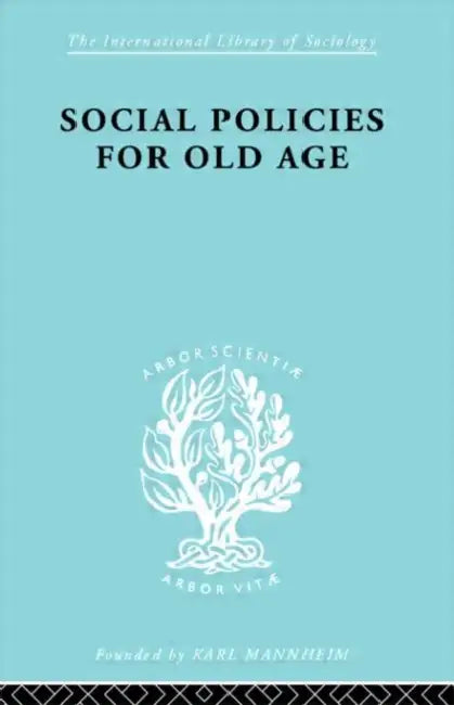 Social Policies for Old Age: A Review of Social Provision for Old Age in Great Britain by Shenfield B. E.