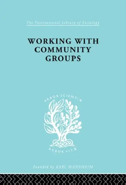 Working Comm Groups Ils 198: Using Community Development as a Method of Social Work ILS 198 by Goetschius George W