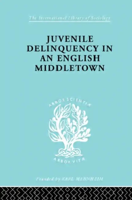 Juvenile Delinquency in an English Middle Town by Mannheim Hermann