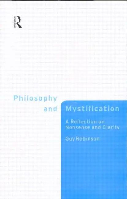 Philosophy and Mystification: A Reflection on Nonsense and Clarity by Guy Robinson