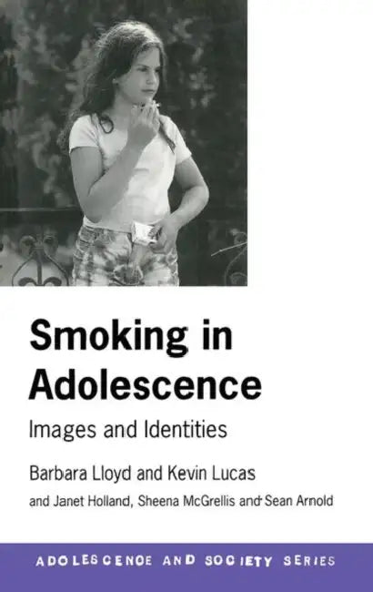Smoking in Adolescence: Images and Identities by Barbara Lloyd, Kevin Lucas