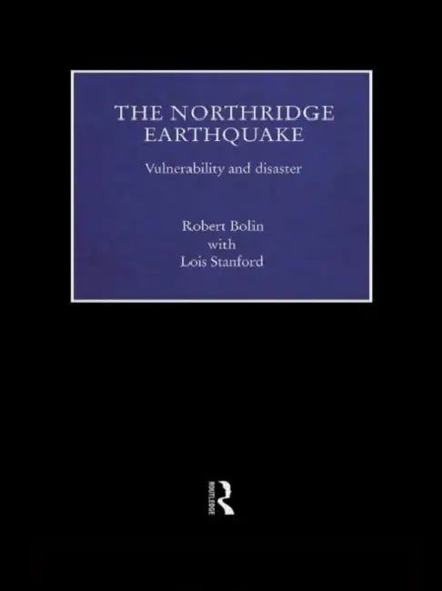 The Northridge Earthquake: Vulnerability and Disaster by Bolin Robert