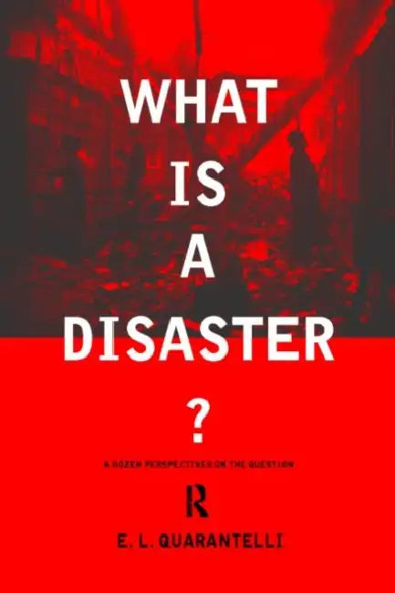 What Is a Disaster?: A Dozen Perspectives on the Question by E. L. Quarantelli