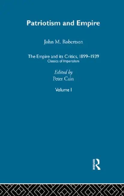 The Empire and Its Critics, 1899-1939: Classics of Imperialism by Cain Peter