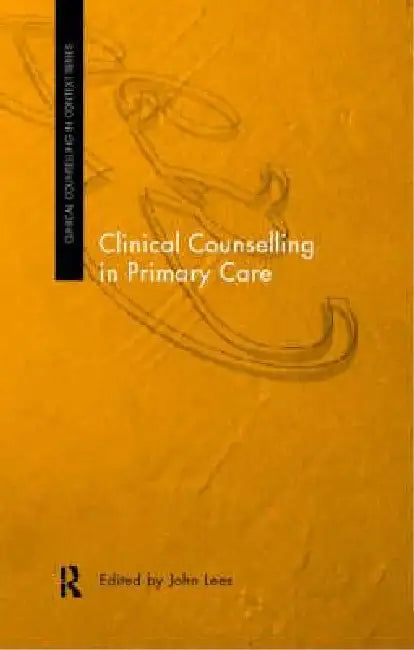 Clinical Counselling in Primary Care by John Lees