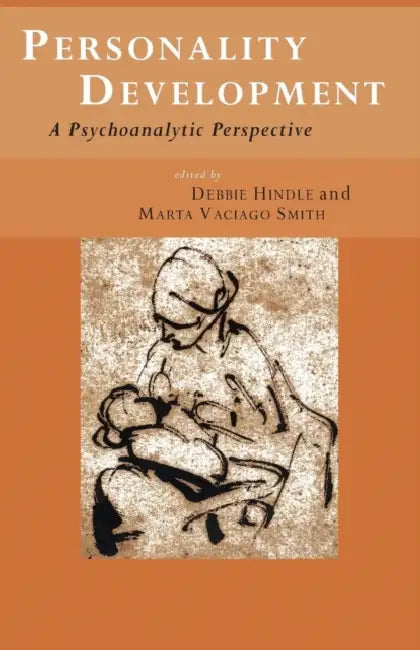 Personality Development: A Psychoanalytic Perspective by Debbie Hindle, Marta Vaciago Smith